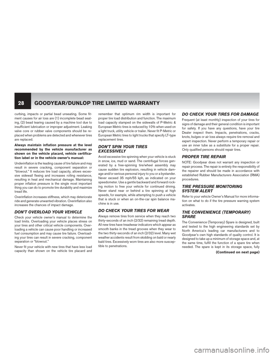 NISSAN MAXIMA 2017 A36 / 8.G Warranty Booklet curbing, impacts or partial bead unseating. Some fit-
ment causes for air loss are (1) incomplete bead seat-
ing, (2) bead tearing caused by a machine tool due to
insufficient lubrication or improper 