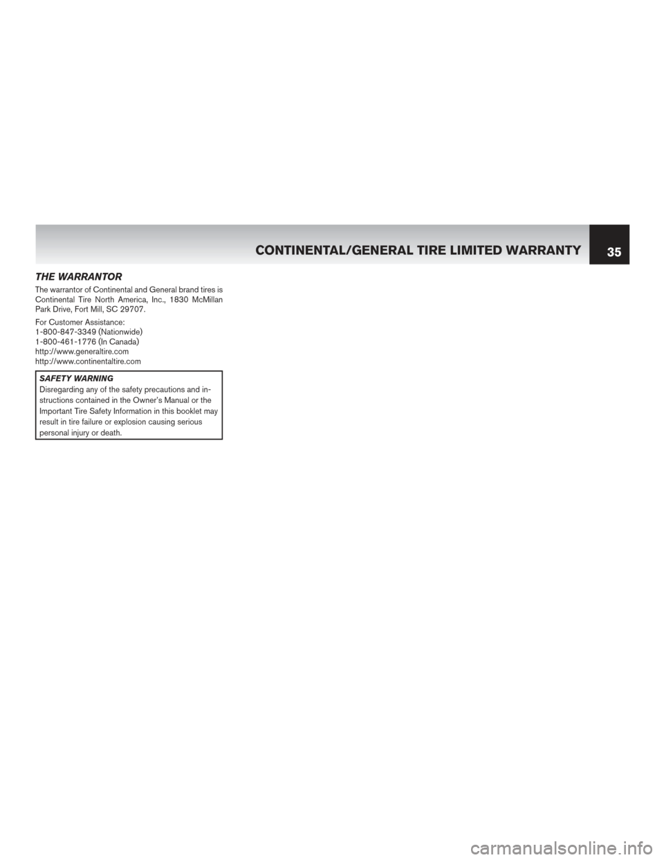NISSAN MAXIMA 2017 A36 / 8.G Warranty Booklet THE WARRANTOR
The warrantor of Continental and General brand tires is
Continental Tire North America, Inc., 1830 McMillan
Park Drive, Fort Mill, SC 29707.
For Customer Assistance:
1-800-847-3349 (Nati
