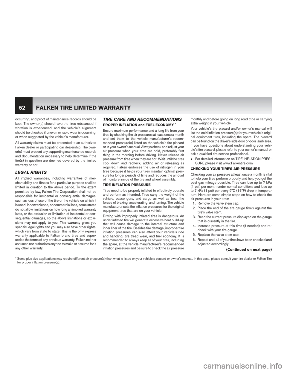 NISSAN GT-R 2017 R35 Warranty Booklet occurring, and proof of maintenance records should be
kept. The owner(s) should have the tires rebalanced if
vibration is experienced, and the vehicle’s alignment
should be checked if uneven or rapi