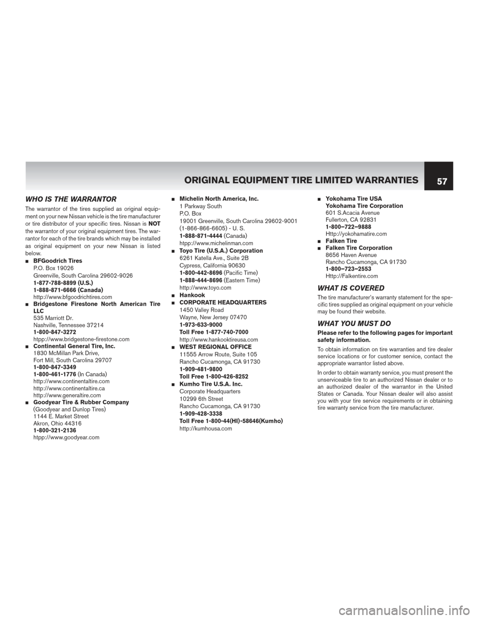 NISSAN MAXIMA 2017 A36 / 8.G Warranty Booklet WHO IS THE WARRANTOR
The warrantor of the tires supplied as original equip-
ment on your new Nissan vehicle is the tire manufacturer
or tire distributor of your specific tires. Nissan isNOT
the warran NISSAN MAXIMA 2017 A36 / 8.G Warranty Booklet WHO IS THE WARRANTOR
The warrantor of the tires supplied as original equip-
ment on your new Nissan vehicle is the tire manufacturer
or tire distributor of your specific tires. Nissan isNOT
the warran