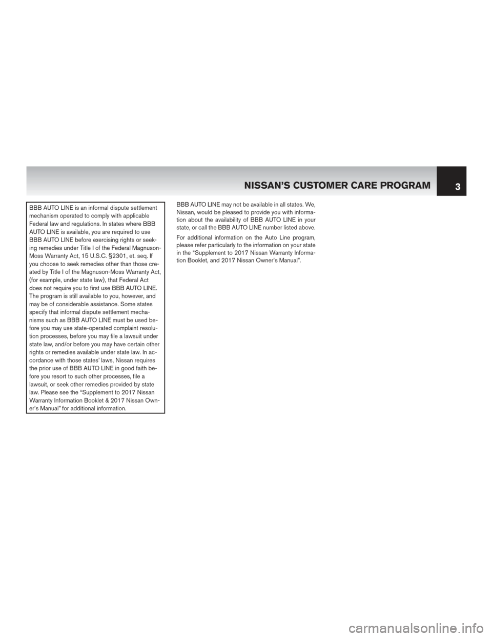 NISSAN MAXIMA 2017 A36 / 8.G Warranty Booklet BBB AUTO LINE is an informal dispute settlement
mechanism operated to comply with applicable
Federal law and regulations. In states where BBB
AUTO LINE is available, you are required to use
BBB AUTO L NISSAN MAXIMA 2017 A36 / 8.G Warranty Booklet BBB AUTO LINE is an informal dispute settlement
mechanism operated to comply with applicable
Federal law and regulations. In states where BBB
AUTO LINE is available, you are required to use
BBB AUTO L
