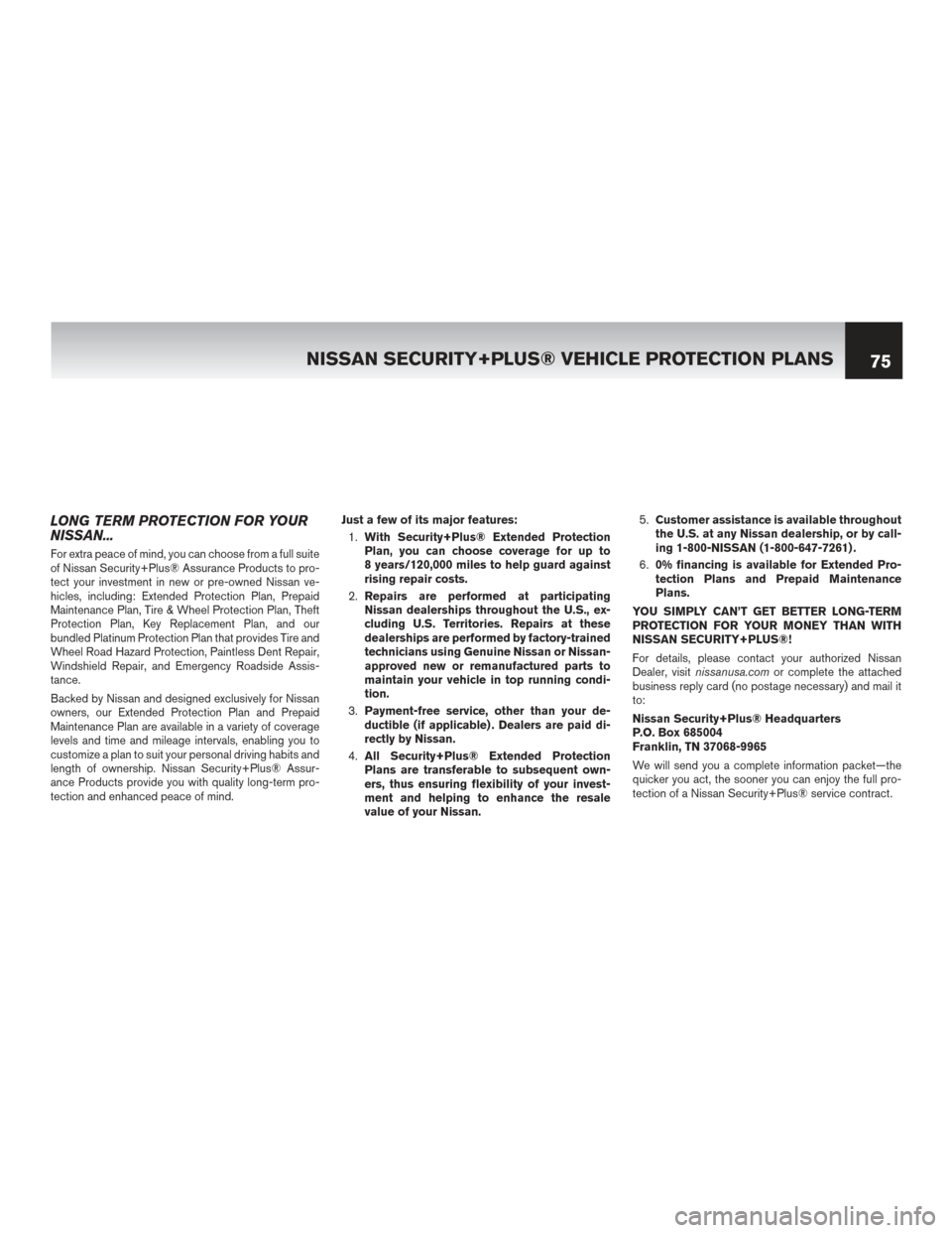 NISSAN MAXIMA 2017 A36 / 8.G Warranty Booklet LONG TERM PROTECTION FOR YOUR
NISSAN...
For extra peace of mind, you can choose from a full suite
of Nissan Security+Plus® Assurance Products to pro-
tect your investment in new or pre-owned Nissan v NISSAN MAXIMA 2017 A36 / 8.G Warranty Booklet LONG TERM PROTECTION FOR YOUR
NISSAN...
For extra peace of mind, you can choose from a full suite
of Nissan Security+Plus® Assurance Products to pro-
tect your investment in new or pre-owned Nissan v