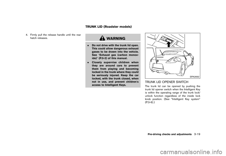 NISSAN 370Z COUPE 2017 Z34 Owners Manual �������
�> �(�G�L�W� ����� �� �� �0�R�G�H�O� �����0�< �1�,�6�6�$�1 ����=��=��� �2�0���(���=���8� �@
4. Firmly pull the release handle until the rearhatch releases.
