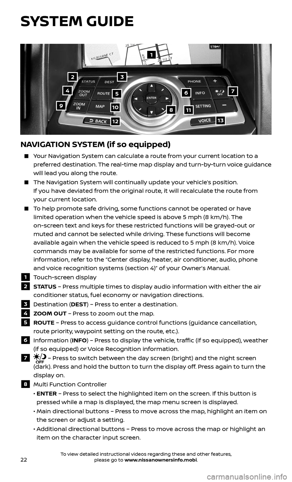 NISSAN 370Z ROADSTER 2017 Z34 Quick Reference Guide 22
1
23
4567
891011
1213
NAVIGATION SYSTEM (if so equipped)
Your Navigation System can calculate a route from your current location to a
preferred destination. The real-time map display and turn NISSAN 370Z ROADSTER 2017 Z34 Quick Reference Guide 22
1
23
4567
891011
1213
NAVIGATION SYSTEM (if so equipped)
Your Navigation System can calculate a route from your current location to a
preferred destination. The real-time map display and turn