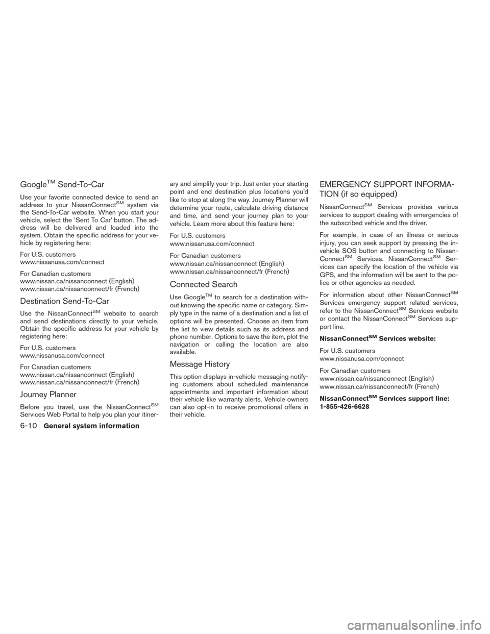NISSAN TITAN 2017 1.G LC2F Kai Navigation Manual GoogleTMSend-To-Car
Use your favorite connected device to send an
address to your NissanConnectSMsystem via
the Send-To-Car website. When you start your
vehicle, select the ’Sent To Car’ button. T