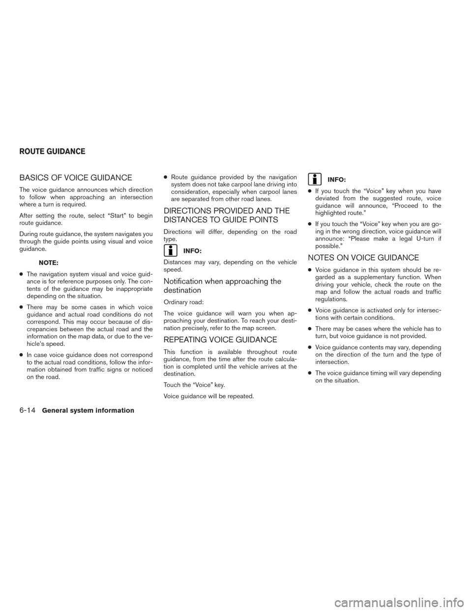 NISSAN TITAN 2017 1.G LC2F Kai Navigation Manual BASICS OF VOICE GUIDANCE
The voice guidance announces which direction
to follow when approaching an intersection
where a turn is required.
After setting the route, select “Start” to begin
route gu NISSAN TITAN 2017 1.G LC2F Kai Navigation Manual BASICS OF VOICE GUIDANCE
The voice guidance announces which direction
to follow when approaching an intersection
where a turn is required.
After setting the route, select “Start” to begin
route gu