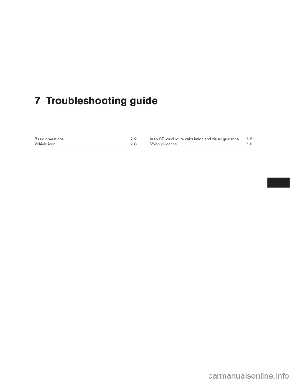 NISSAN TITAN 2017 1.G LC2F Kai Navigation Manual 7 Troubleshooting guide
Basic operations..................................7-2
Vehicle icon .......................................7-3 Map SD-card route calculation and visual guidance . . . 7-5
Voice 