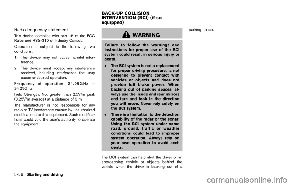 NISSAN ARMADA 2017 2.G Owners Manual 5-56Starting and driving
Radio frequency statement
This device complies with part 15 of the FCC
Rules and RSS-310 of Industry Canada.
Operation is subject to the following two
conditions:
1. This devi
