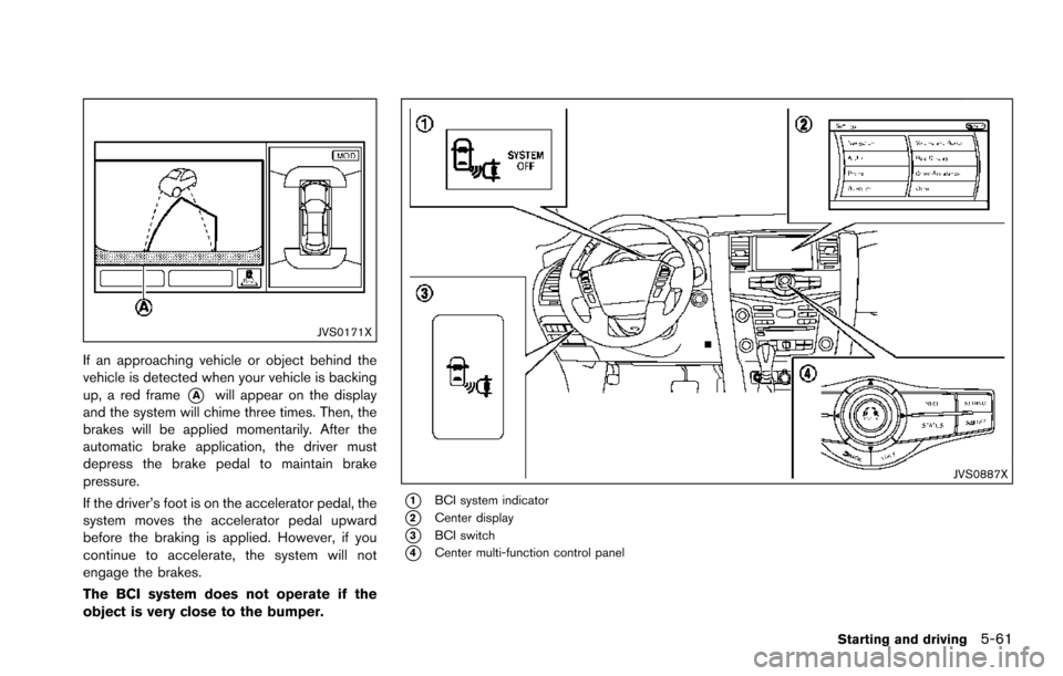 NISSAN ARMADA 2017 2.G Owners Manual JVS0171X
If an approaching vehicle or object behind the
vehicle is detected when your vehicle is backing
up, a red frame
*Awill appear on the display
and the system will chime three times. Then, the
b