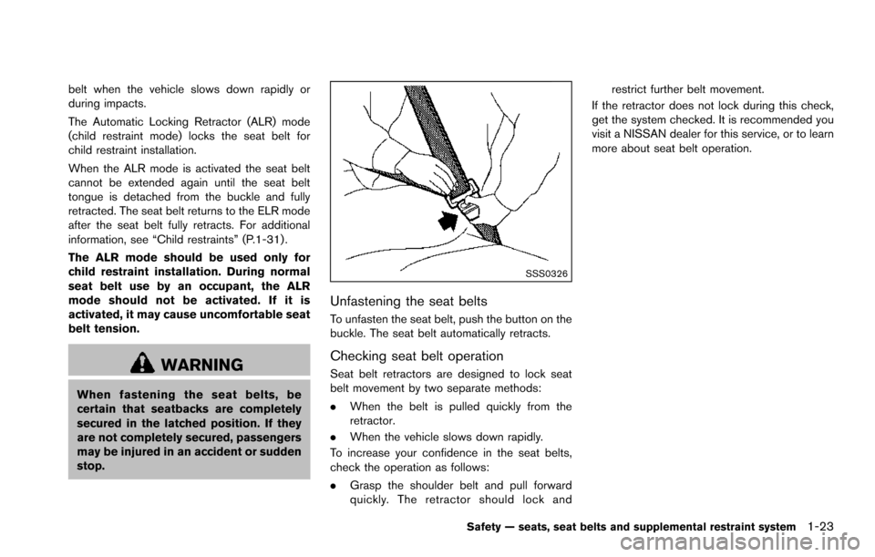 NISSAN ARMADA 2017 2.G Owners Manual belt when the vehicle slows down rapidly or
during impacts.
The Automatic Locking Retractor (ALR) mode
(child restraint mode) locks the seat belt for
child restraint installation.
When the ALR mode is NISSAN ARMADA 2017 2.G Owners Manual belt when the vehicle slows down rapidly or
during impacts.
The Automatic Locking Retractor (ALR) mode
(child restraint mode) locks the seat belt for
child restraint installation.
When the ALR mode is