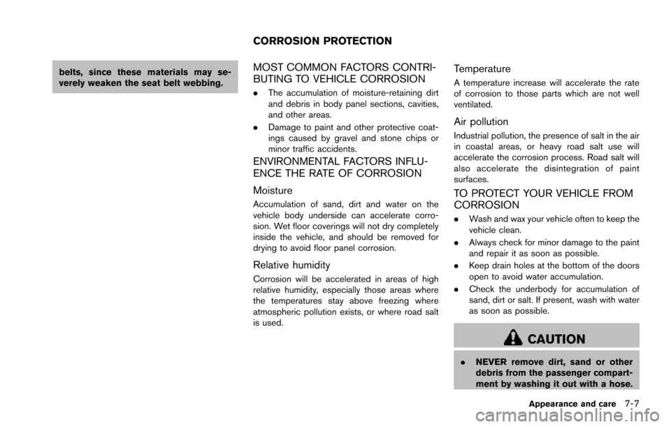 NISSAN ARMADA 2017 2.G Owners Manual belts, since these materials may se-
verely weaken the seat belt webbing.MOST COMMON FACTORS CONTRI-
BUTING TO VEHICLE CORROSION
.The accumulation of moisture-retaining dirt
and debris in body panel s