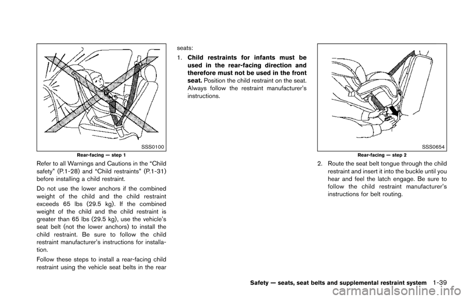 NISSAN ARMADA 2017 2.G Owners Manual SSS0100Rear-facing — step 1
Refer to all Warnings and Cautions in the “Child
safety” (P.1-28) and “Child restraints” (P.1-31)
before installing a child restraint.
Do not use the lower anchor NISSAN ARMADA 2017 2.G Owners Manual SSS0100Rear-facing — step 1
Refer to all Warnings and Cautions in the “Child
safety” (P.1-28) and “Child restraints” (P.1-31)
before installing a child restraint.
Do not use the lower anchor