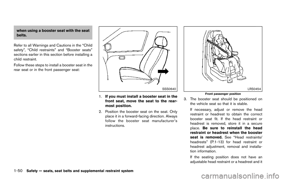 NISSAN ARMADA 2017 2.G Owners Manual 1-50Safety — seats, seat belts and supplemental restraint system
when using a booster seat with the seat
belts.
Refer to all Warnings and Cautions in the “Child
safety”, “Child restraints” a NISSAN ARMADA 2017 2.G Owners Manual 1-50Safety — seats, seat belts and supplemental restraint system
when using a booster seat with the seat
belts.
Refer to all Warnings and Cautions in the “Child
safety”, “Child restraints” a
