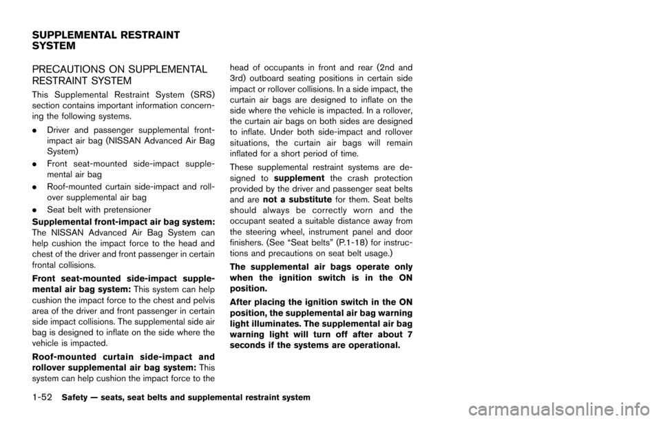 NISSAN ARMADA 2017 2.G Owners Manual 1-52Safety — seats, seat belts and supplemental restraint system
PRECAUTIONS ON SUPPLEMENTAL
RESTRAINT SYSTEM
This Supplemental Restraint System (SRS)
section contains important information concern- NISSAN ARMADA 2017 2.G Owners Manual 1-52Safety — seats, seat belts and supplemental restraint system
PRECAUTIONS ON SUPPLEMENTAL
RESTRAINT SYSTEM
This Supplemental Restraint System (SRS)
section contains important information concern-