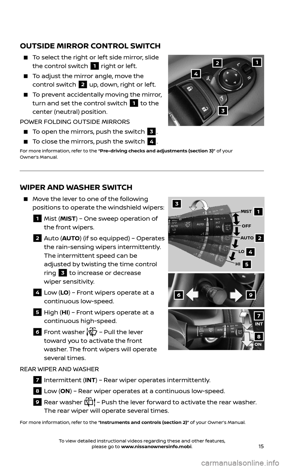 NISSAN ARMADA 2017 2.G Quick Reference Guide 15
WIPER AND WASHER SWITCH
Move the lever to one of the following
positions to operate the windshield wipers:
1 Mist (MIST) – One sweep operation of
the front wipers.
2 Auto (AUTO ) ( NISSAN ARMADA 2017 2.G Quick Reference Guide 15
WIPER AND WASHER SWITCH
Move the lever to one of the following
positions to operate the windshield wipers:
1 Mist (MIST) – One sweep operation of
the front wipers.
2 Auto (AUTO ) (