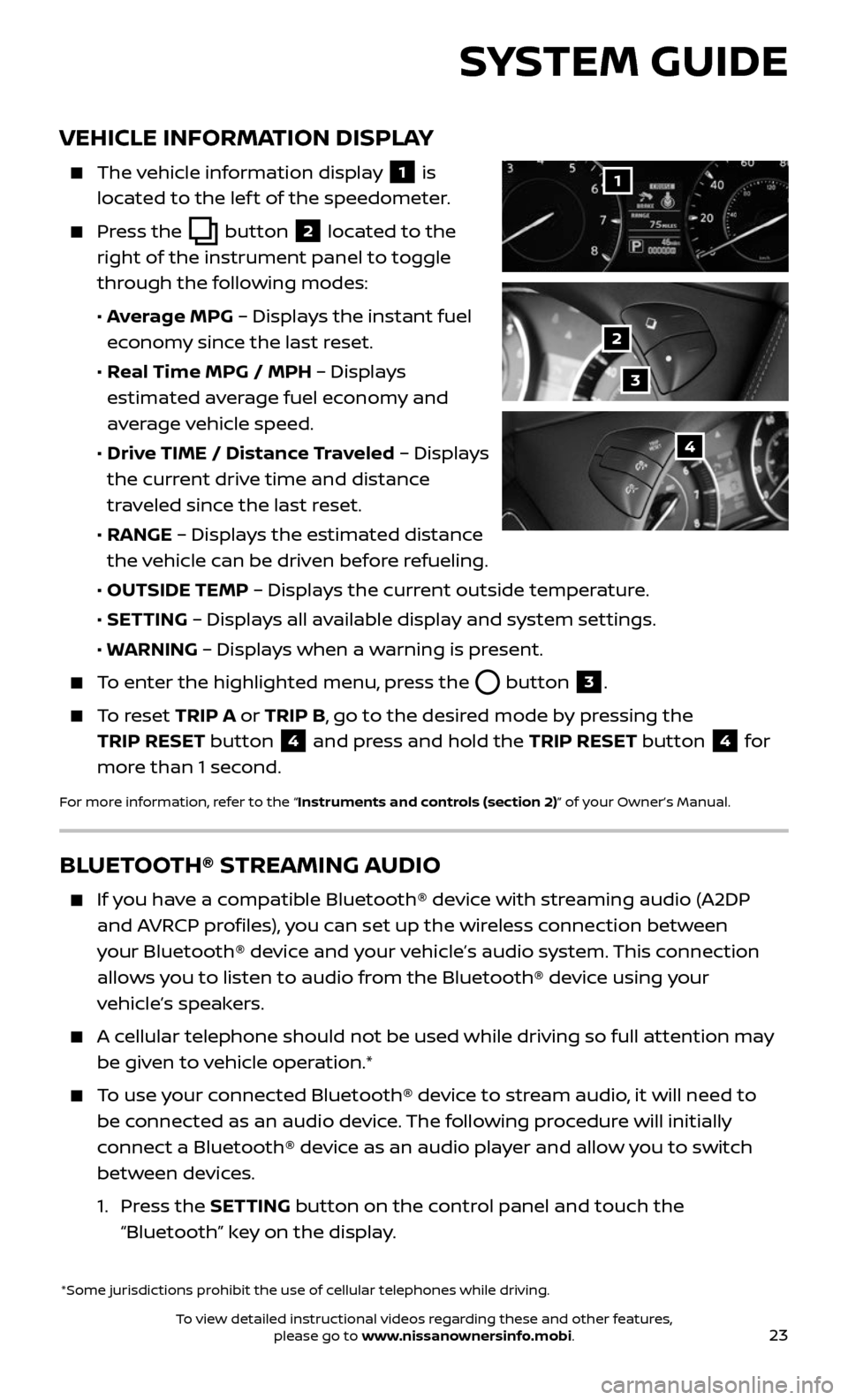 NISSAN ARMADA 2017 2.G Quick Reference Guide 23
VEHICLE INFORMATION DISPLAY
    The vehicle information display 1 is 
located to the lef t of the speedometer. 
    Press  the  button 2  located to the 
right of the instrument panel to toggle 
th