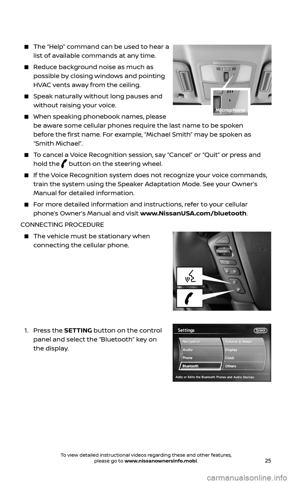 NISSAN ARMADA 2017 2.G Quick Reference Guide 25
    The “Help” command can be used to hear a 
list of available commands at any time.
     Reduce background noise as much as 
possible by closing windows and pointing 
HVAC vents away from the