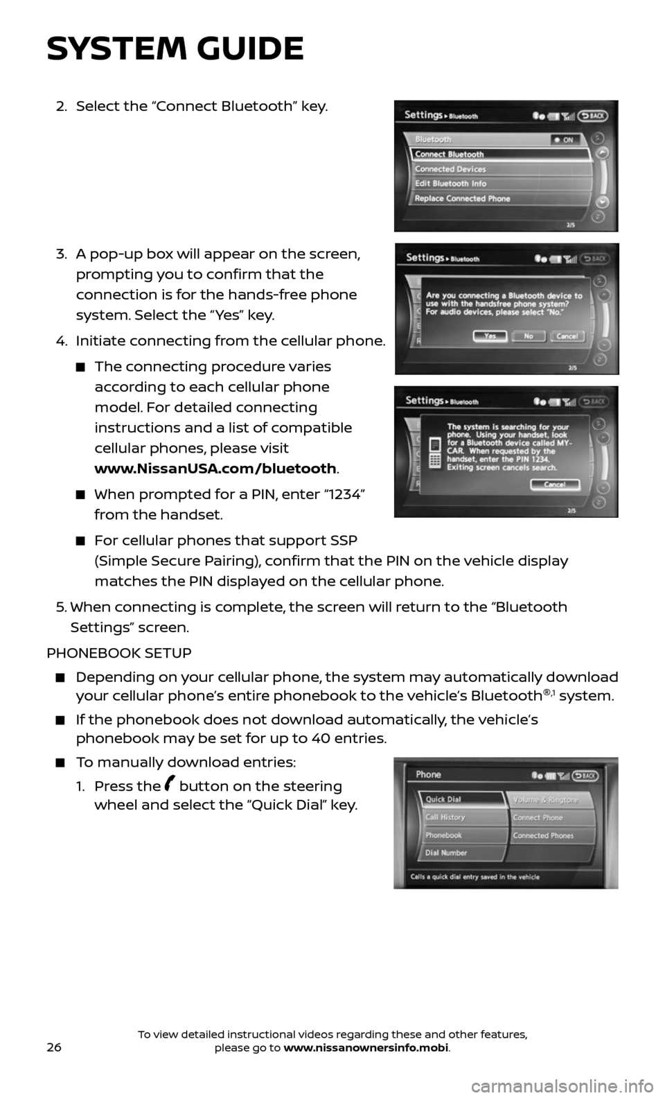 NISSAN ARMADA 2017 2.G Quick Reference Guide 26
2. Select the “Connect Bluetooth” key.
3. A pop-up bo x will appear on the screen,
prompting you to confirm that the
connection is for the hands-free phone
system. Select the NISSAN ARMADA 2017 2.G Quick Reference Guide 26
2. Select the “Connect Bluetooth” key.
3. A pop-up bo x will appear on the screen,
prompting you to confirm that the
connection is for the hands-free phone
system. Select the