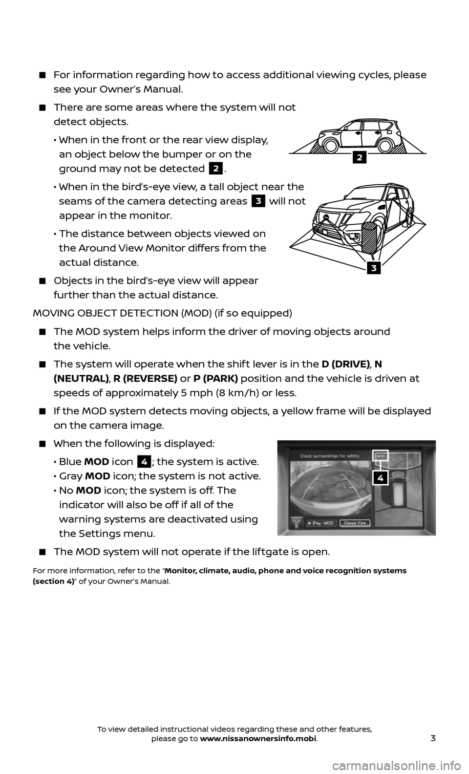 NISSAN ARMADA 2017 2.G Quick Reference Guide 3
For information regarding how to access additional viewing cycles, please
see your Owner’s Manual.
There are some areas where the system will not
detect objects.
• When in the fr NISSAN ARMADA 2017 2.G Quick Reference Guide 3
For information regarding how to access additional viewing cycles, please
see your Owner’s Manual.
There are some areas where the system will not
detect objects.
• When in the fr