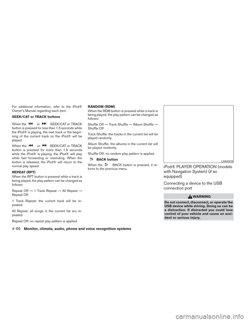 NISSAN FRONTIER 2017 D23 / 3.G Owners Manual For additional information, refer to the iPod®
Owner’s Manual regarding each item.
SEEK/CAT or TRACK buttons
When the
orSEEK/CAT or TRACK
button is pressed for less than 1.5 seconds while
the iPod