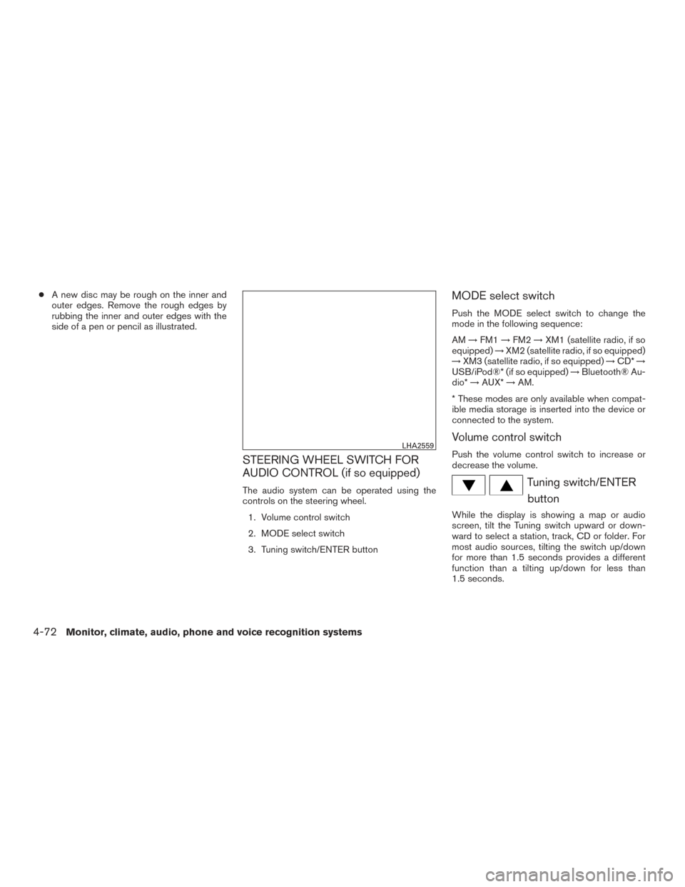 NISSAN FRONTIER 2017 D23 / 3.G Owners Manual ●A new disc may be rough on the inner and
outer edges. Remove the rough edges by
rubbing the inner and outer edges with the
side of a pen or pencil as illustrated.
STEERING WHEEL SWITCH FOR
AUDIO CO