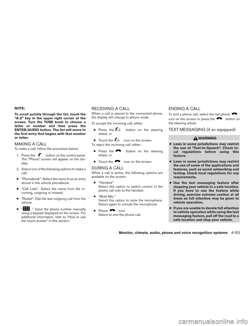 NISSAN FRONTIER 2017 D23 / 3.G Owners Manual NOTE:
To scroll quickly through the list, touch the
“A-Z” key in the upper right corner of the
screen. Turn the TUNE knob to choose a
letter or number and then press the
ENTER/AUDIO button. The li