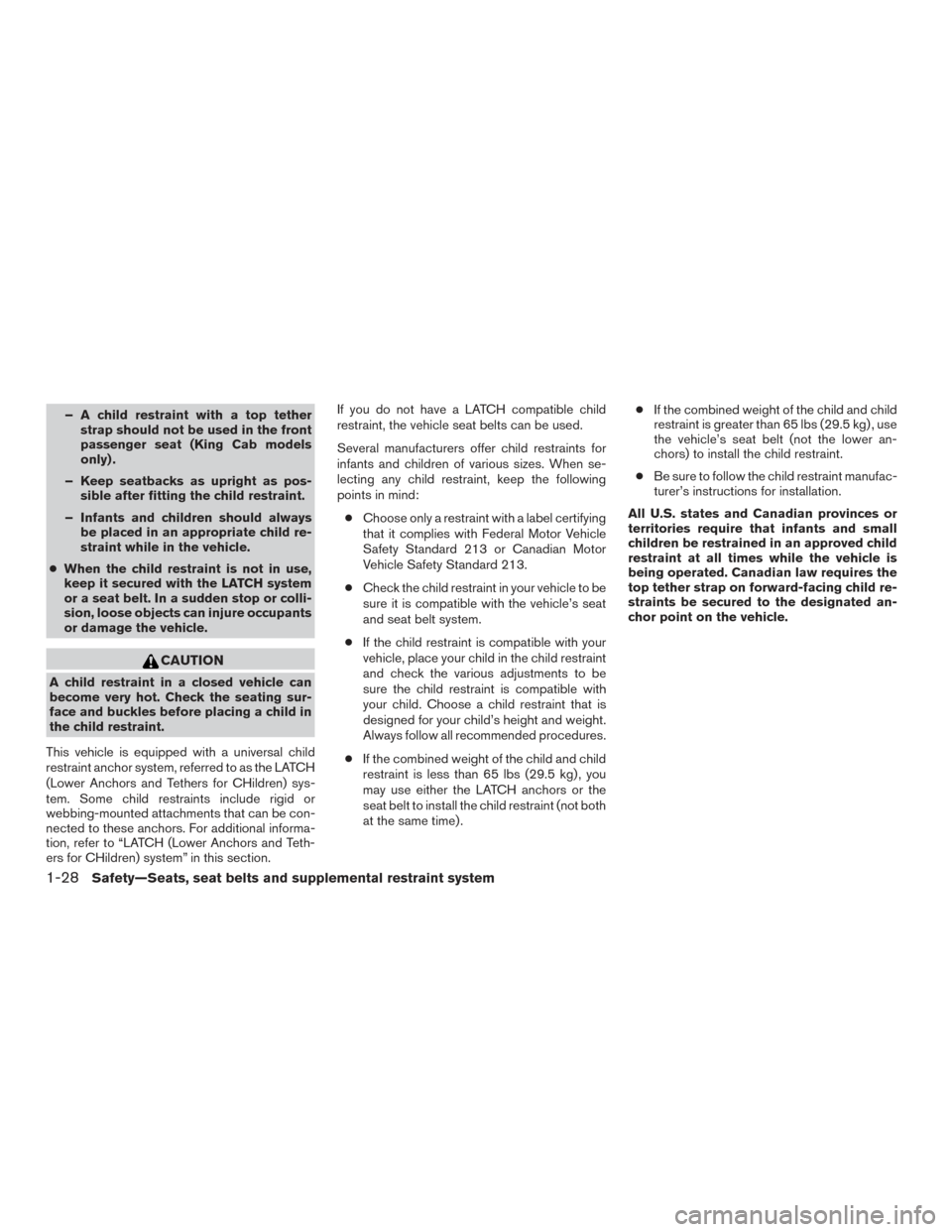 NISSAN FRONTIER 2017 D23 / 3.G Owners Manual – A child restraint with a top tetherstrap should not be used in the front
passenger seat (King Cab models
only) .
– Keep seatbacks as upright as pos- sible after fitting the child restraint.
– 