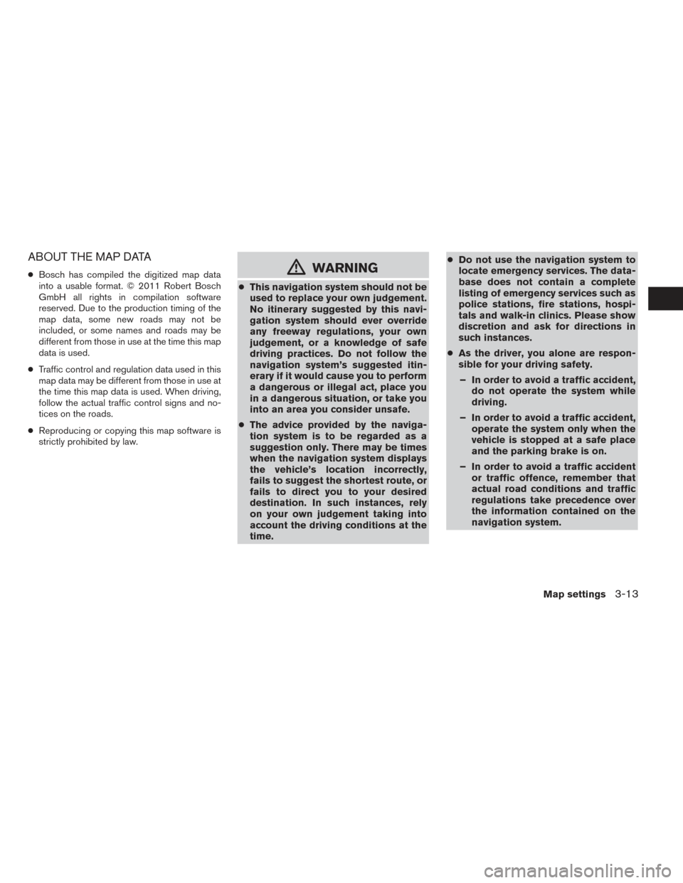 NISSAN NV200 2017 1.G LC2 Kai Navigation Manual ABOUT THE MAP DATA
●Bosch has compiled the digitized map data
into a usable format. © 2011 Robert Bosch
GmbH all rights in compilation software
reserved. Due to the production timing of the
map dat NISSAN NV200 2017 1.G LC2 Kai Navigation Manual ABOUT THE MAP DATA
●Bosch has compiled the digitized map data
into a usable format. © 2011 Robert Bosch
GmbH all rights in compilation software
reserved. Due to the production timing of the
map dat