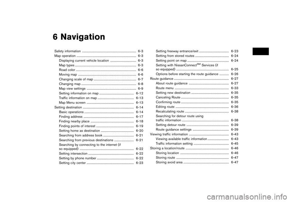 NISSAN GT-R 2017 R35 Multi Function Display Owners Manual 6 Navigation
Safety information ..................................................................... 6-3
Map operation ........................................................................\
.... 6