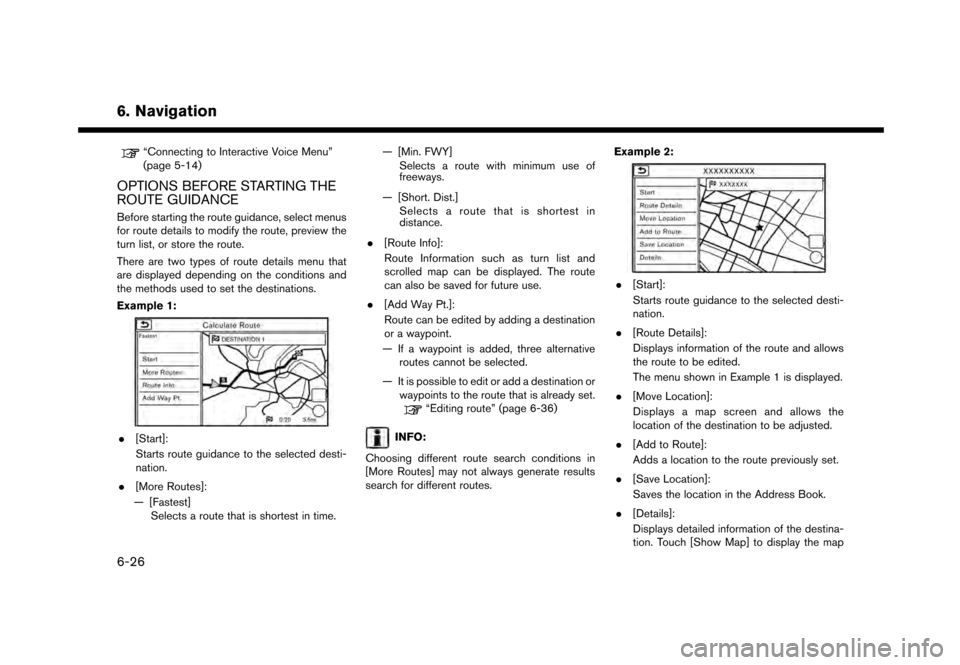NISSAN GT-R 2017 R35 Multi Function Display Owners Manual 6. Navigation
“Connecting to Interactive Voice Menu”
(page 5-14)
OPTIONS BEFORE STARTING THE
ROUTE GUIDANCE
Before starting the route guidance, select menus
for route details to modify the route, 