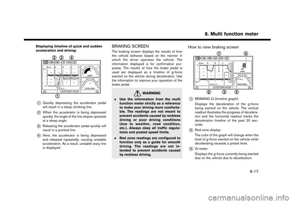 NISSAN GT-R 2017 R35 Multi Function Display Owners Manual Displaying timeline of quick and sudden
acceleration and driving:
*1Quickly depressing the accelerator pedal
will result in a steep climbing line.
*2When the accelerator is being depressed
quickly, th
