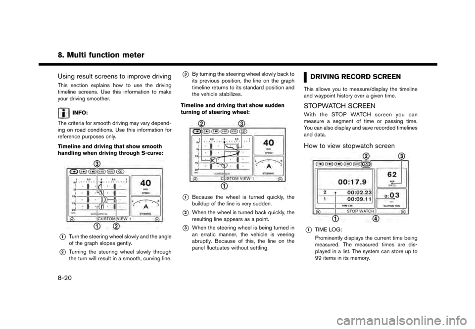 NISSAN GT-R 2017 R35 Multi Function Display Owners Manual 8. Multi function meter
Using result screens to improve driving
This section explains how to use the driving
timeline screens. Use this information to make
your driving smoother.
INFO:
The criteria fo NISSAN GT-R 2017 R35 Multi Function Display Owners Manual 8. Multi function meter
Using result screens to improve driving
This section explains how to use the driving
timeline screens. Use this information to make
your driving smoother.
INFO:
The criteria fo