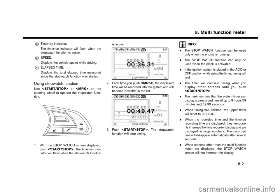 NISSAN GT-R 2017 R35 Multi Function Display Owners Manual *2Timer-on indicator:
The timer-on indicator will flash when the
stopwatch function is active.
*3SPEED:
Displays the vehicle speed while driving.
*4ELAPSED TIME:
Displays the total elapsed time measur