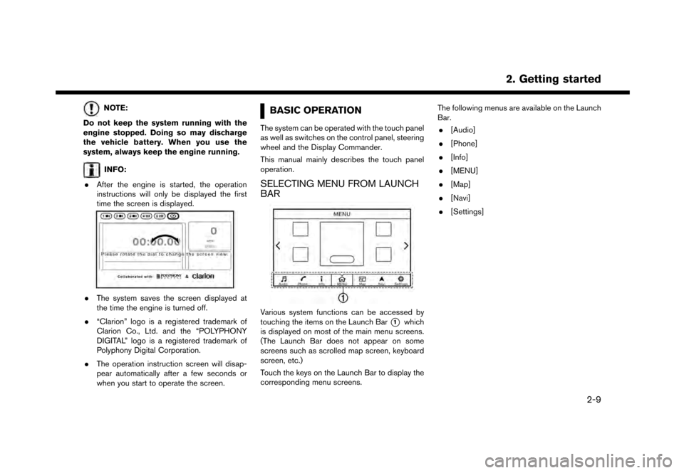 NISSAN GT-R 2017 R35 Multi Function Display Owners Manual NOTE:
Do not keep the system running with the
engine stopped. Doing so may discharge
the vehicle battery. When you use the
system, always keep the engine running.
INFO:
. After the engine is started, 