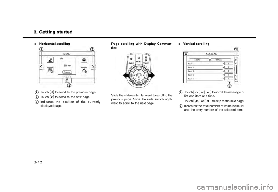 NISSAN GT-R 2017 R35 Multi Function Display Owners Manual 2. Getting started
.Horizontal scrolling
*1Touch [<] to scroll to the previous page.
*2Touch [>] to scroll to the next page.
*3Indicates the position of the currently
displayed page. Page scrolling wi