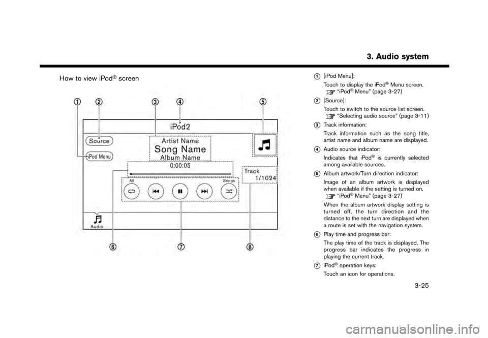 NISSAN GT-R 2017 R35 Multi Function Display Owners Manual How to view iPod�Šscreen*1[iPod Menu]:
Touch to display the iPod�ŠMenu screen.“iPod�ŠMenu” (page 3-27)
*2[Source]:
Touch to switch to the source list screen.
“Selecting audio source” (page 