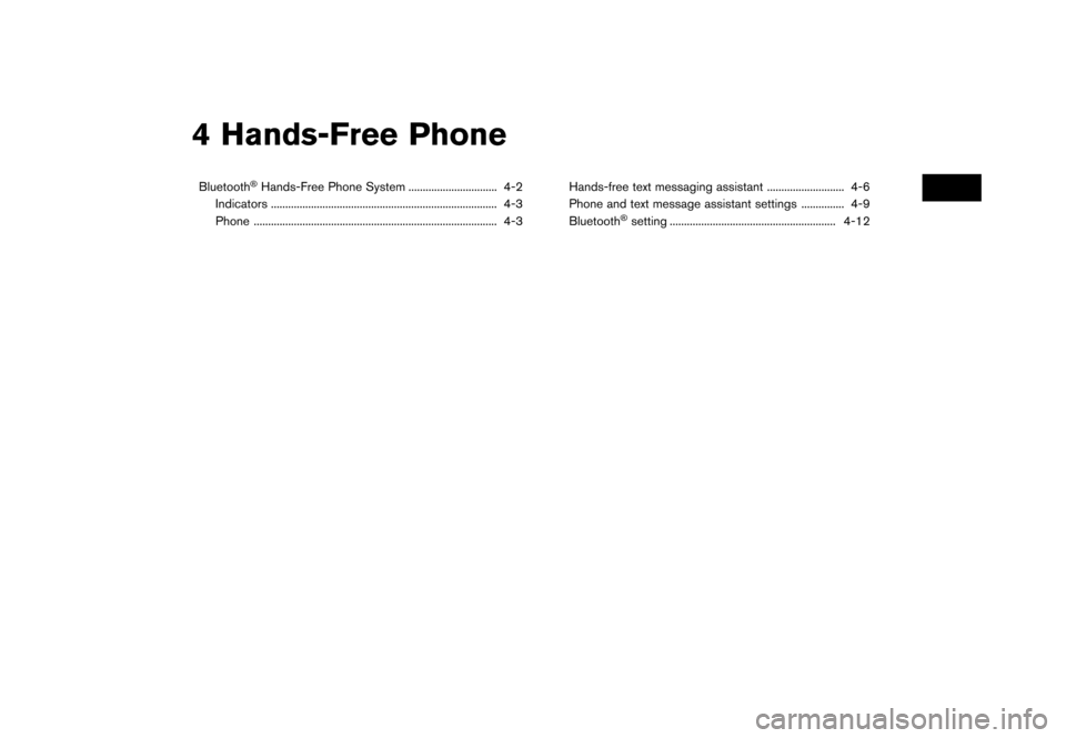 NISSAN GT-R 2017 R35 Multi Function Display Owners Manual 4 Hands-Free Phone
Bluetooth�ŠHands-Free Phone System ............................... 4-2
Indicators ........................................................................\
....... 4-3
Phone ......