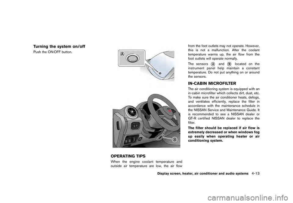 NISSAN GT-R 2017 R35 Owners Manual �������
�> �(�G�L�W� ����� �� �� �0�R�G�H�O� �����0�< �1�,�6�6�$�1 �*�7��5��5��� �2�0���(���5���8� �@
Turning the system on/offGUID-72751DA5-938A-4F26-BB7C-6DACDCEC4E