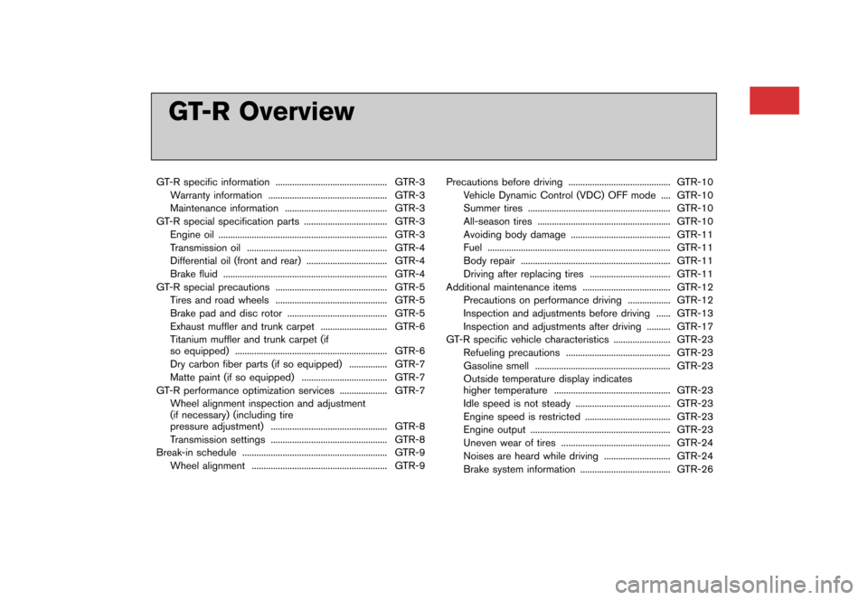 NISSAN GT-R 2017 R35 Owners Manual �����
�> �(�G�L�W� ����� �� �� �0�R�G�H�O� �����0�< �1�,�6�6�$�1 �*�7��5��5��� �2�0���(���5���8� �@
GT-R Overview
GT-R specific information.............................