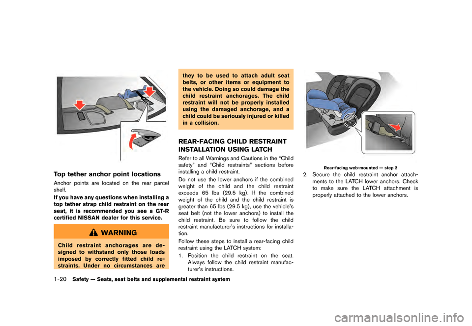 NISSAN GT-R 2017 R35 Owners Manual ������
�> �(�G�L�W� ����� �� �� �0�R�G�H�O� �����0�< �1�,�6�6�$�1 �*�7��5��5��� �2�0���(���5���8� �@
1-20Safety Ð Seats, seat belts and supplemental restraint system

