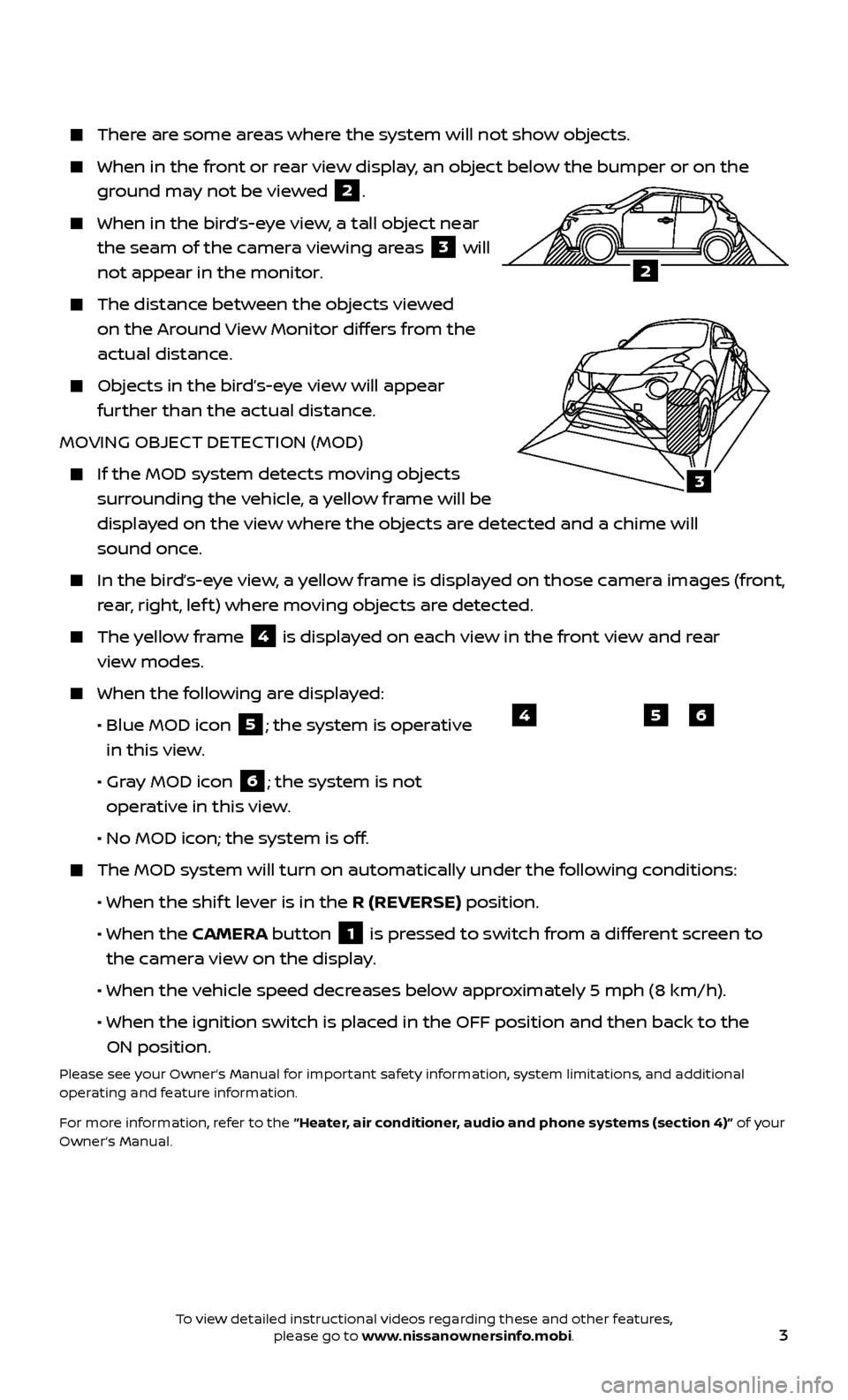 NISSAN JUKE 2017 F15 / 1.G Quick Reference Guide 3
There are some areas where the system will not show objects.
When in the front or rear view display, an object below the bumper or on the
ground may not be viewed
2.
When in the bir NISSAN JUKE 2017 F15 / 1.G Quick Reference Guide 3
There are some areas where the system will not show objects.
When in the front or rear view display, an object below the bumper or on the
ground may not be viewed
2.
When in the bir