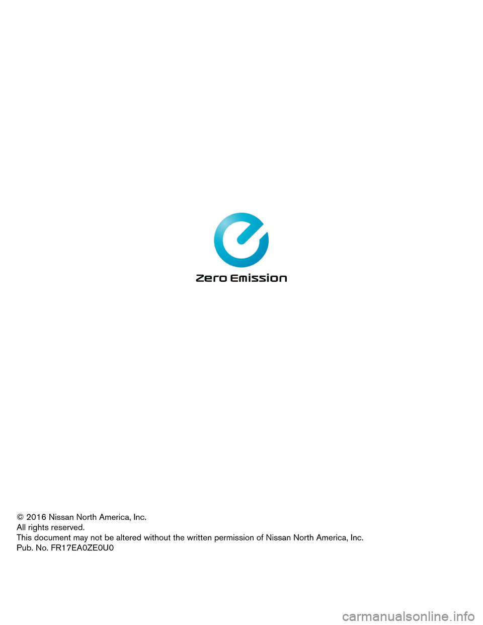NISSAN LEAF 2017 1.G First Responders Guide © 2016 Nissan North America, Inc.
All
rights reserved.
This document may not be altered without the written permission of Nissan North America, Inc.
Pub. No. FR17EA0ZE0U0  