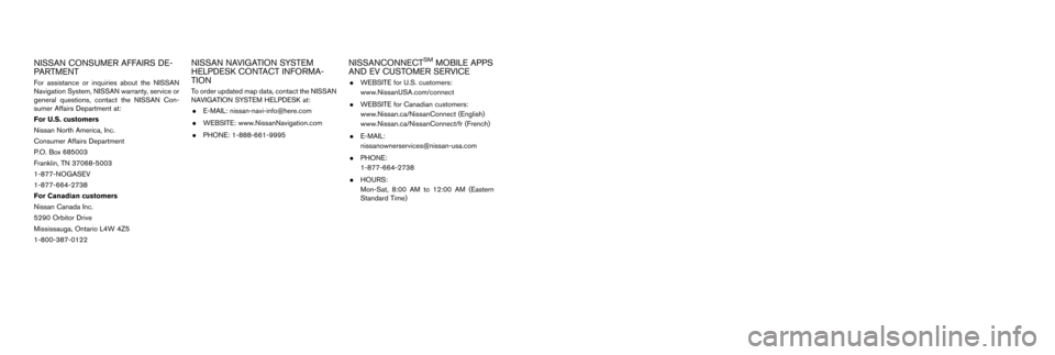 NISSAN LEAF 2017 1.G Navigation Manual (4,1)
[ Edit: 2016/ 8/ 25 Model: 2017MY NGC2K2 + EV-IT OM (LEAF_ZE0) N17E-1ENJU0 ]
NISSAN CONSUMER AFFAIRS DE-
PARTMENT
For ass\fstanc\b or \fnqu\fr\f\bs about th\b NISSAN
Nav\fgat\fon Syst\bm, NISSAN