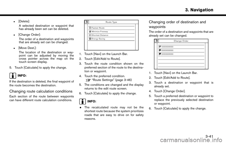 NISSAN LEAF 2017 1.G Navigation Manual .[Delete]:A selected destination or waypoint that
has already been set can be deleted.
.[Change Order]:The order of a destination and waypoints
that are already set can be changed.
.[Move Dest.]:The l