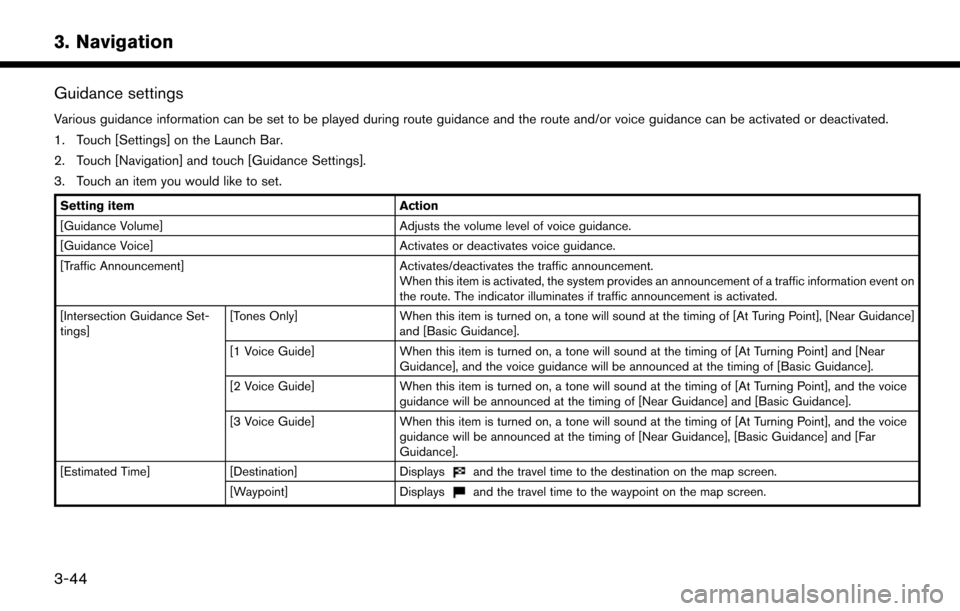 NISSAN LEAF 2017 1.G Navigation Manual Guidance settings
Various guidance information can be set to be played during route guidance and the route and/or voice guidance can be activated or deactivated.
1. Touch [Settings] on the Launch Bar.