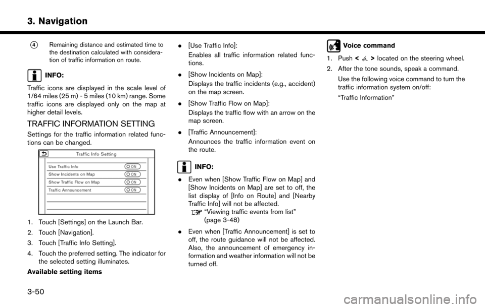 NISSAN LEAF 2017 1.G Navigation Manual *4Remaining distance and estimated time to
the destination calculated with considera-
tion of traffic information on route.
INFO:
Traffic icons are displayed in the scale level of
1/64 miles (25 m) - 