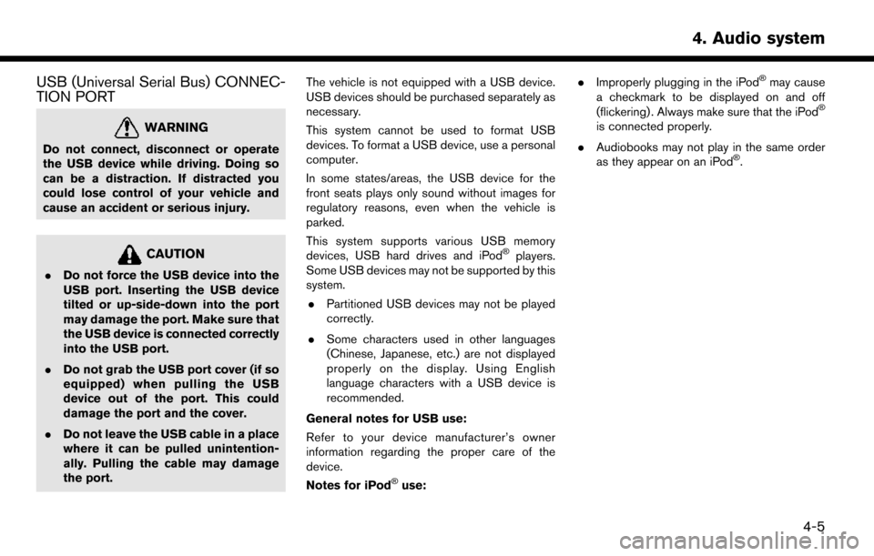 NISSAN LEAF 2017 1.G Navigation Manual USB (Universal Serial Bus) CONNEC-
TION PORT
WARNING
Do not connect, disconnect or operate
the USB device while driving. Doing so
can be a distraction. If distracted you
could lose control of your veh