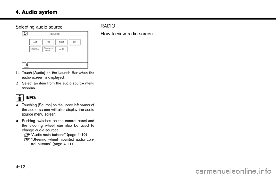 NISSAN LEAF 2017 1.G Navigation Manual Selecting audio source
1. Touch [Audio] on the Launch Bar when theaudio screen is displayed.
2. Select an item from the audio source menu screens.
INFO:
. Touching [Source] on the upper left corner of