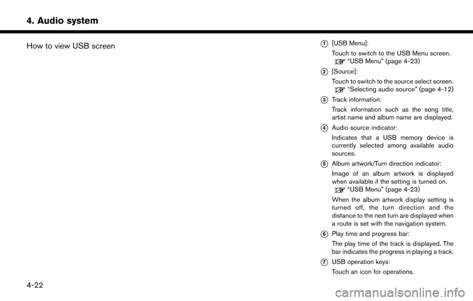NISSAN LEAF 2017 1.G Navigation Manual How to view USB screen*1[USB Menu]:
Touch to switch to the USB Menu screen.
“USB Menu” (page 4-23)
*2[Source]:
Touch to switch to the source select screen.
“Selecting audio source” (page 4-12)