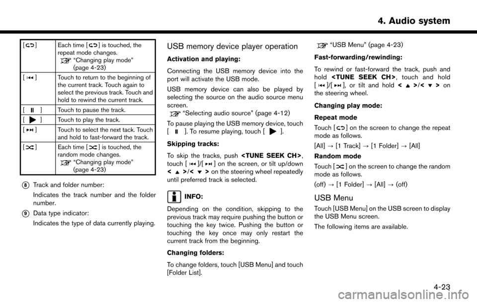 NISSAN LEAF 2017 1.G Navigation Manual [] Each time [] is touched, the
repeat mode changes.
“Changing play mode”
(page 4-23)
[
] Touch to return to the beginning of the current track. Touch again to
select the previous track. Touch and